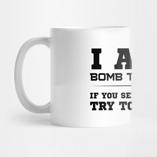 I Am A Bomb Technician by HobbyAndArt